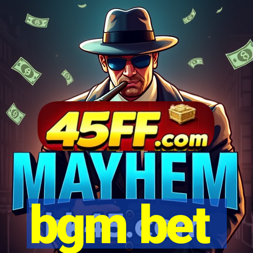 bgm bet